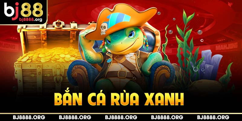 Bắn cá rùa xanh