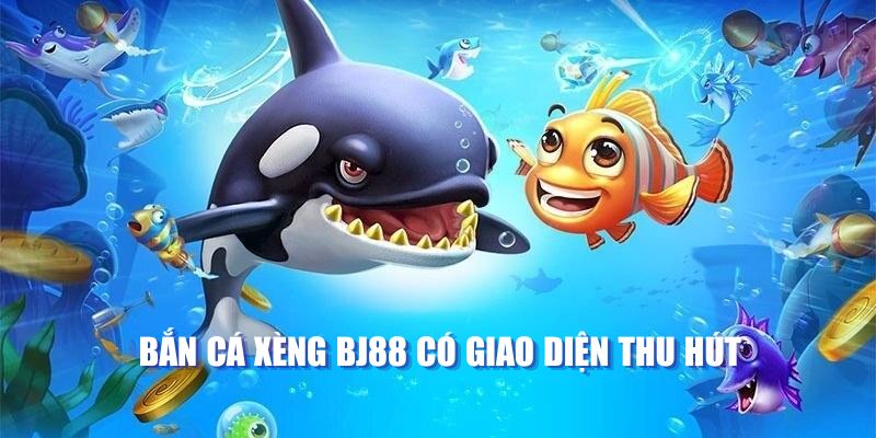 Bắn cá xèng BJ88 có giao diện thu hút