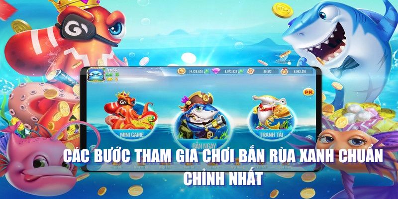 Các bước tham gia chơi bắn rùa xanh chuẩn chỉnh nhất 