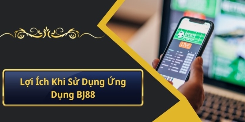 Lợi ích của việc tải app game BJ88 về điện thoại